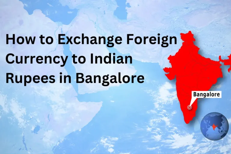How to Exchange Foreign Currency to Indian Rupees in Bangalore