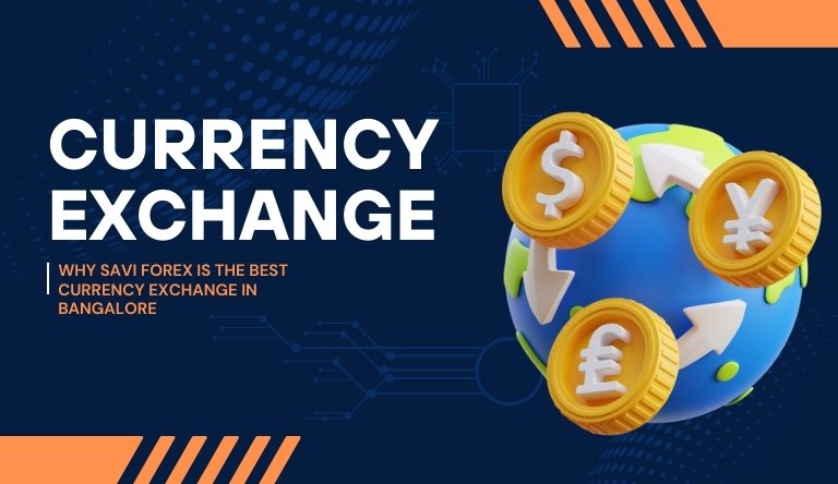 Why Savi Forex is the Best Currency Exchange in Bangalore